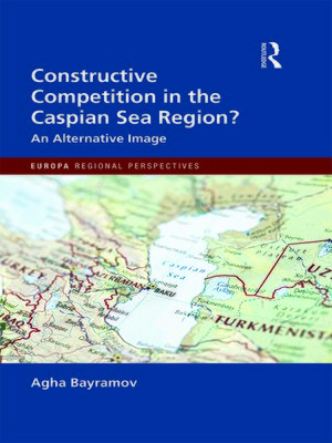 cover image of Constructive Competition in the Caspian Sea Region